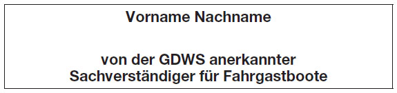 Beispiel Stempel für Sachverständige im Sachgebiet "Fahrgastboote" auf der Grundlage des Anhangs II Teil III BinSchUO Beispiel Stempel für Sachverständige im Sachgebiet "Fahrgastboote" auf der Grundlage des Anhangs II Teil III BinSchUO